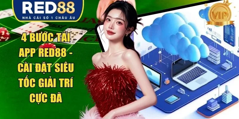 4 Bước Tải app RED88 - Cài Đặt Siêu Tốc Giải Trí Cực Đã