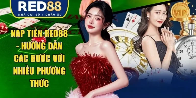 Nạp Tiền RED88 - Hướng Dẫn Các Bước Với Nhiều Phương Thức